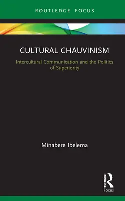 Kulturális sovinizmus: kultúrák közötti kommunikáció és felsőbbrendűség - Cultural Chauvinism: Intercultural Communication and Superiority