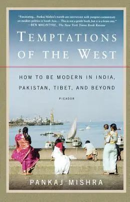 A Nyugat kísértései: Hogyan legyünk modernek Indiában, Pakisztánban, Tibetben és azon túl? - Temptations of the West: How to Be Modern in India, Pakistan, Tibet, and Beyond