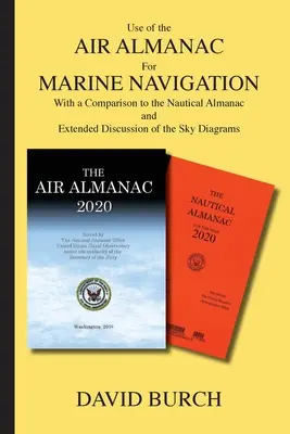 A légi almanach használata a tengeri navigációban: Összehasonlítással a tengeri almanachokkal és az égboltdiagramok részletes ismertetésével. - Use of the Air Almanac For Marine Navigation: With a Comparison to the Nautical Almanac and Extended Discussion of the Sky Diagrams