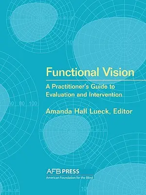 Funkcionális látásmód: A gyakorlati szakemberek útmutatója az értékeléshez és a beavatkozáshoz - Functional Vision: A Practitioner's Guide to Evaluation and Intervention