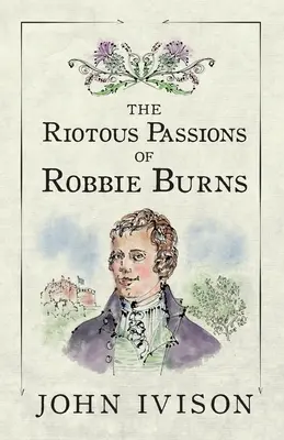 Robbie Burns lázadó szenvedélyei - The Riotous Passions of Robbie Burns