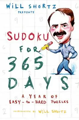 Will Shortz Presents Sudoku 365 napra: Egy év könnyű és nehéz rejtvényei - Will Shortz Presents Sudoku for 365 Days: A Year of Easy-To-Hard Puzzles