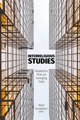Vallásközi tanulmányok: Küldetések egy fejlődő területről - Interreligious Studies: Dispatches from an Emerging Field