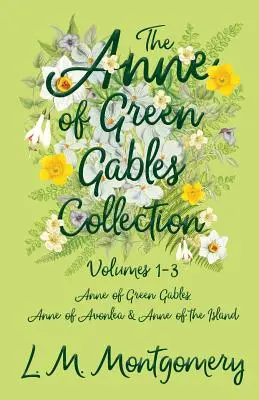 Az Anne of Green Gables-gyűjtemény - 1-3. kötet (Anne of Green Gables, Anne of Avonlea és Anne of the Island) - The Anne of Green Gables Collection - Volumes 1-3 (Anne of Green Gables, Anne of Avonlea and Anne of the Island)