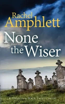 Senki sem bölcsebb: Mark Turpin nyomozó gyilkossági krimije - None the Wiser: A Detective Mark Turpin murder mystery