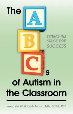 Az autizmus ABC-je az osztályteremben: A siker színpadra állítása - The ABCs of Autism in the Classroom: Setting the Stage for Success