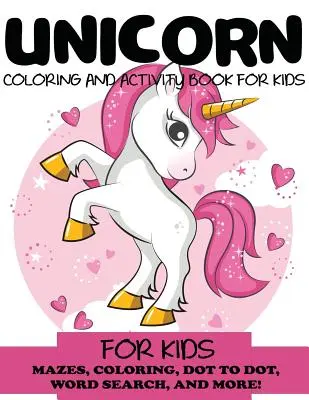 Unicorn Coloring and Activity Book for Kids: Labirintusok, színezés, pontról pontra, szókeresés és még sok más!, Gyerekek 4-8, 8-12 - Unicorn Coloring and Activity Book for Kids: Mazes, Coloring, Dot to Dot, Word Search, and More!, Kids 4-8, 8-12