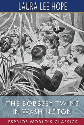 Dvojčata Bobbseyova ve Washingtonu (Esprios Classics) - The Bobbsey Twins in Washington (Esprios Classics)
