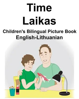 Angol-litván Time/Laikas Kétnyelvű gyermek képeskönyv - English-Lithuanian Time/Laikas Children's Bilingual Picture Book