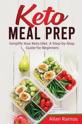 Keto Meal Prep: Egyszerűsítsd a ketodiétádat. A Step-by-Step Guide for Beginners - Keto Meal Prep: Simplify Your Keto Diet. A Step-by-Step Guide for Beginners