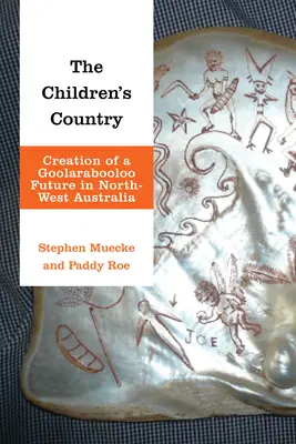 A gyermekek országa: A Goolarabooloo jövőjének megteremtése Északnyugat-Ausztráliában - The Children's Country: Creation of a Goolarabooloo Future in North-West Australia