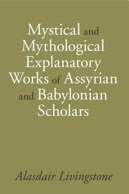 Asszír és babiloni tudósok misztikus és mitológiai magyarázó művei - Mystical and Mythological Explanatory Works of Assyrian and Babylonian Scholars