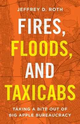 Tüzek, árvizek és taxik: A nagy almás bürokrácia megharapása - Fires, Floods, and Taxicabs: Taking a Bite Out of Big Apple Bureaucracy