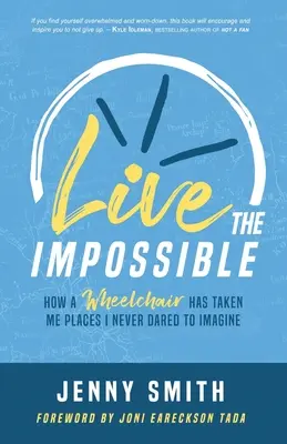 Éld meg a lehetetlent: Hogyan vitt el a kerekesszék olyan helyekre, amelyeket soha nem mertem elképzelni - Live the Impossible: How a Wheelchair has Taken Me Places I Never Dared to Imagine