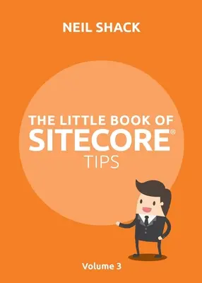 A Sitecore(R) tippek kis könyve: Volume 3 - The Little Book of Sitecore(R) Tips: Volume 3