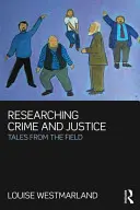 A bűnözés és az igazságszolgáltatás kutatása: Mesék a terepről - Researching Crime and Justice: Tales from the Field