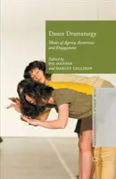 Táncdramaturgia: Az ügynöki tevékenység, a tudatosság és az elköteleződés módjai - Dance Dramaturgy: Modes of Agency, Awareness and Engagement