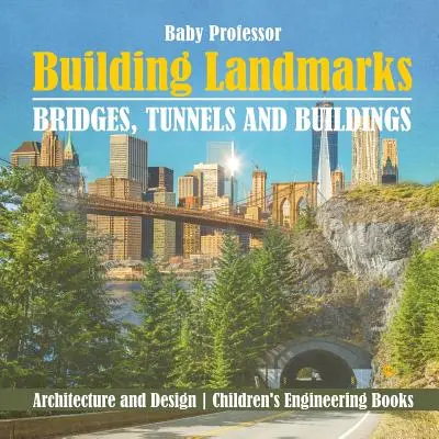 Építési nevezetességek - Hidak, alagutak és épületek - Építészet és tervezés - Műszaki gyermekkönyvek - Building Landmarks - Bridges, Tunnels and Buildings - Architecture and Design - Children's Engineering Books