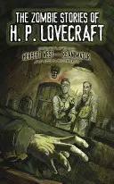 H. P. Lovecraft zombi történetei: Herbert West--Reanimátor és még sokan mások! - The Zombie Stories of H. P. Lovecraft: Featuring Herbert West--Reanimator and More!