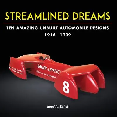 Áramvonalas álmok: Tíz csodálatos, meg nem épített autóterv, 1916-1939 - Streamlined Dreams: Ten Amazing Unbuilt Automobile Designs, 1916-1939