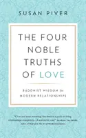 A szerelem négy nemes igazsága: Buddhista bölcsesség a modern kapcsolatokhoz - The Four Noble Truths of Love: Buddhist Wisdom for Modern Relationships