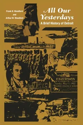 Minden tegnapunk: Detroit rövid története - All Our Yesterdays: A Brief History of Detroit