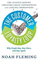 Az ügyfélhűség körforgása: A nagyszerű élmények és maradandó benyomások megteremtésének tudománya - The Customer Loyalty Loop: The Science Behind Creating Great Experiences and Lasting Impressions