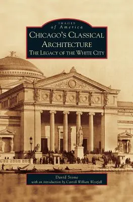 Chicago klasszikus építészete: A fehér város öröksége - Chicago's Classical Architecture: The Legacy of the White City