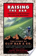 Raising the Bar: Az integritás és a szenvedély az életben és az üzleti életben: A Clif Bar Inc. - Raising the Bar: Integrity and Passion in Life and Business: The Story of Clif Bar Inc.