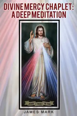 Az isteni irgalmasság káptalanja: Mély elmélkedés - The Divine Mercy Chaplet: A Deep Meditation