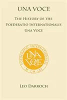 Una Voce: A Foederatio Universalis története Una Voce - Una Voce: The History of the Foederatio Universalis Una Voce