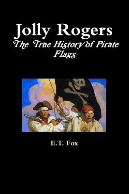 Jolly Rogers, a kalózzászlók igaz története - Jolly Rogers, the True History of Pirate Flags