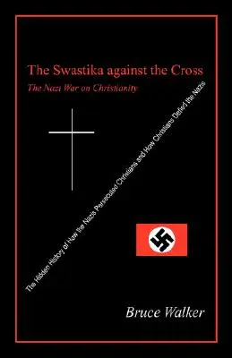 A horogkereszt a kereszttel szemben: A kereszténység elleni náci háború - The Swastika Against the Cross: The Nazi War on Christianity