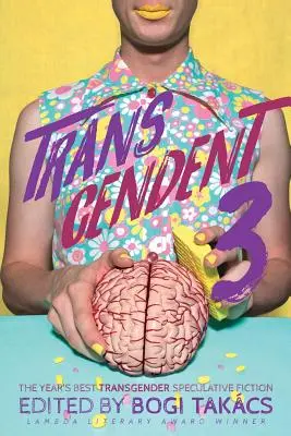 Transzcendens 3: Az év legjobb transznemű témájú spekulatív fikciói - Transcendent 3: The Year's Best Transgender Themed Speculative Fiction