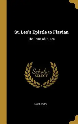 Szent Leó levele Flaviánushoz: Szent Leó könyve (The Tome of St. Leo) - St. Leo's Epistle to Flavian: The Tome of St. Leo