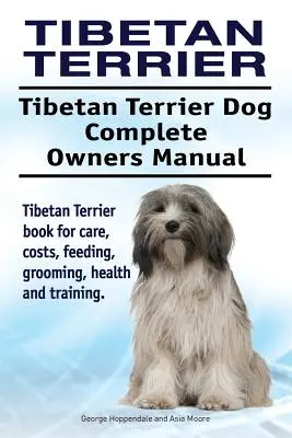 Tibeti terrier. Tibeti terrier kutya teljes tulajdonosi kézikönyve. Tibeti terrier könyv az ápolásról, költségekről, etetésről, ápolásról, egészségről és képzésről. - Tibetan Terrier. Tibetan Terrier Dog Complete Owners Manual. Tibetan Terrier book for care, costs, feeding, grooming, health and training.