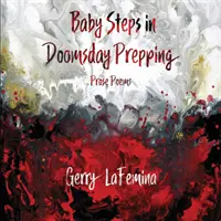 Babalépések a világvége előkészítésben: Prózaversek - Baby Steps in Doomsday Prepping: Prose Poems