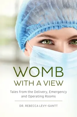 Womb With a View: Történetek a szülőszobákból, a sürgősségi és a műtőkből - Womb With a View: Tales from the Delivery, Emergency and Operating Rooms