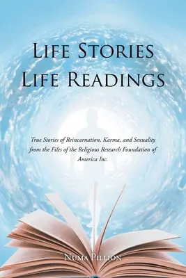 Life Stories Life Readings: Igaz történetek a reinkarnációról, karmáról és szexualitásról az Amerikai Valláskutatási Alapítvány aktáiból In - Life Stories Life Readings: True Stories of Reincarnation, Karma, and Sexuality from the Files of the Religious Research Foundation of American In