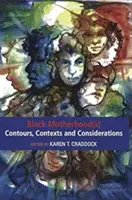 Fekete anyaság(ok) körvonalai, összefüggései és megfontolások - Black Motherhood(s) Contours, Contexts and Considerations