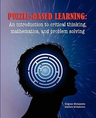 Rejtvényalapú tanulás: Bevezetés a kritikus gondolkodásba, a matematikába és a problémamegoldásba - Puzzle-based Learning: Introduction to critical thinking, mathematics, and problem solving