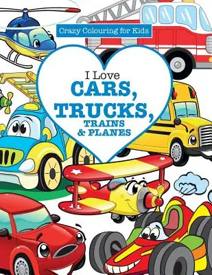 Imádom az autókat, teherautókat, vonatokat és repülőket! ( Őrült színező gyerekeknek) - I Love Cars, Trucks, Trains & Planes! ( Crazy Colouring For Kids)