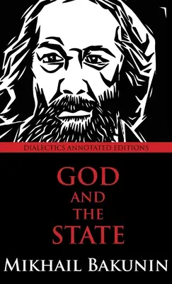 Isten és az állam: Dialektika jegyzetekkel ellátott kiadása - God and the State: Dialectics Annotated Edition