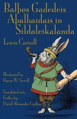 Balos Gadedeis Aalhaidais in Sildaleikalanda: Alice kalandjai Csodaországban gót nyelven - Balos Gadedeis Aalhaidais in Sildaleikalanda: Alice's Adventures in Wonderland in Gothic