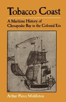 Tobacco Coast: A Chesapeake-öböl tengeri története a gyarmati korszakban - Tobacco Coast: A Maritime History of Chesapeake Bay in the Colonial Era