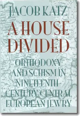 A House Divided: Ortodoxia és szakadás a tizenkilencedik századi közép-európai zsidóságban - A House Divided: Orthodoxy and Schism in Nineteenth-Century Central European Jewry