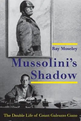 Mussolini árnyéka: Galeazzo Ciano gróf kettős élete - Mussolini's Shadow: The Double Life of Count Galeazzo Ciano