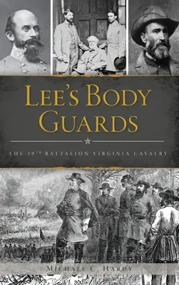 Lee testőrsége: Virginia 39. lovasság - Lee's Body Guards: The 39th Virginia Cavalry