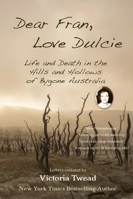 Kedves Fran, szerelem Dulcie: Élet és halál a letűnt Ausztrália dombjain és bugyraiban - Dear Fran, Love Dulcie: Life and Death in the Hills and Hollows of Bygone Australia