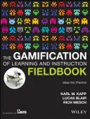 The Gamification of Learning and Instruction Fieldbook: Ideas Into Practice (Ötletek a gyakorlatban) - The Gamification of Learning and Instruction Fieldbook: Ideas Into Practice